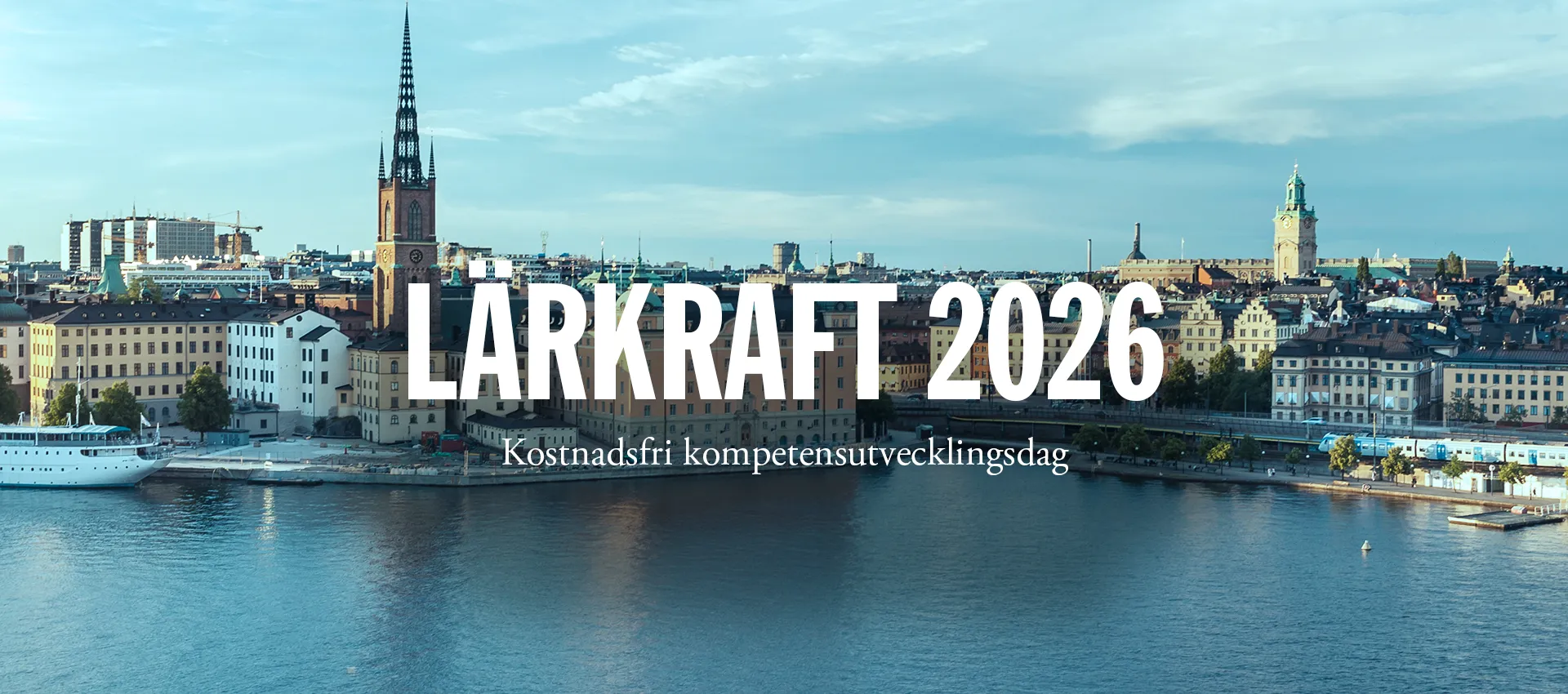 A view of central Stockholm with water in the foreground and the silhouette of Riddarholmen Church, featuring the text “Lärkraft 2026 – A free professional development day” overlaid on the image.